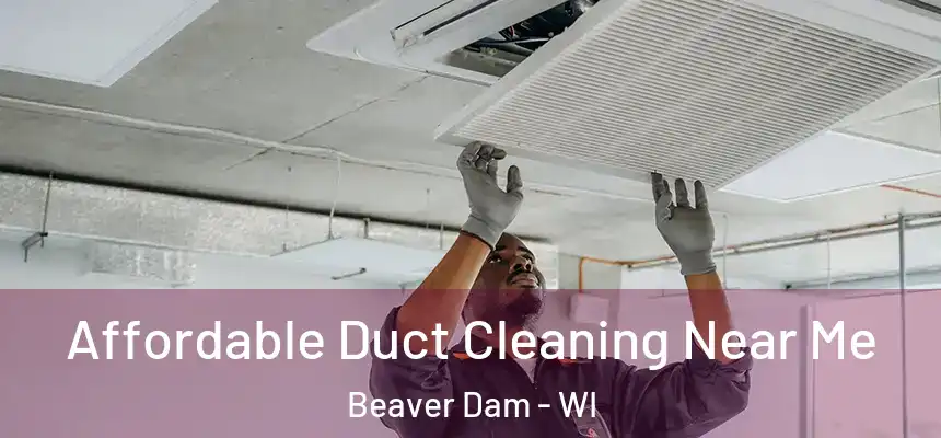  Affordable Duct Cleaning Near Me Beaver Dam - WI