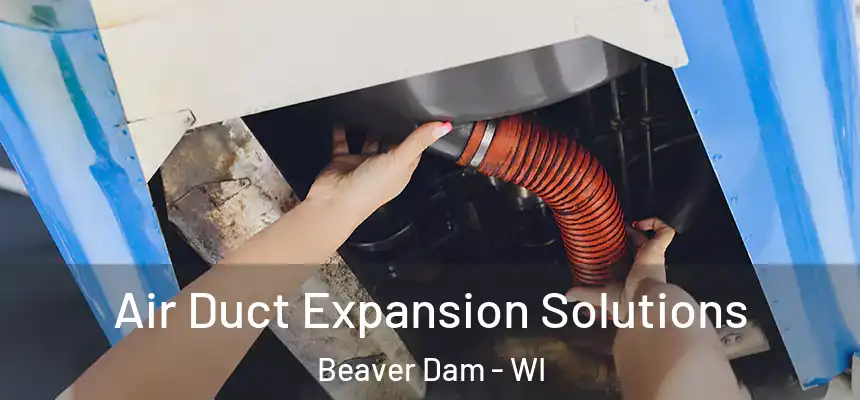  Air Duct Expansion Solutions Beaver Dam - WI