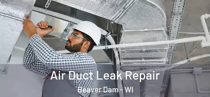  Air Duct Leak Repair Beaver Dam - WI