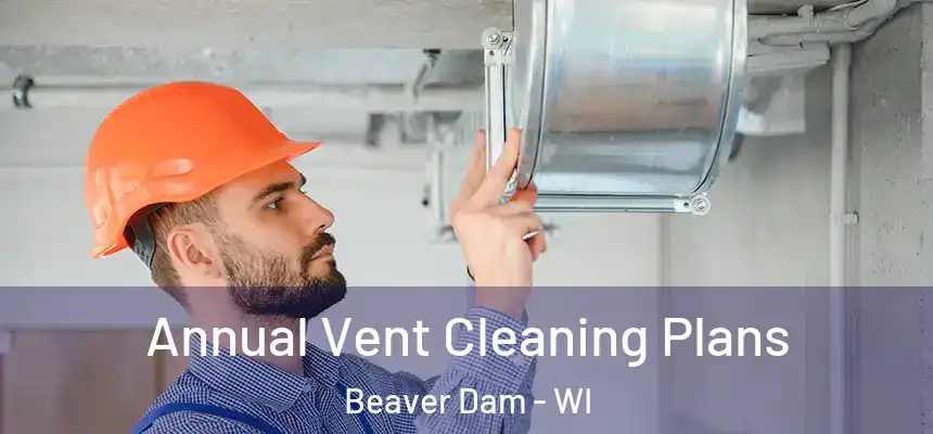  Annual Vent Cleaning Plans Beaver Dam - WI