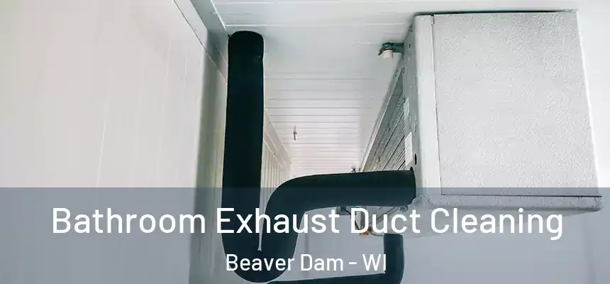  Bathroom Exhaust Duct Cleaning Beaver Dam - WI