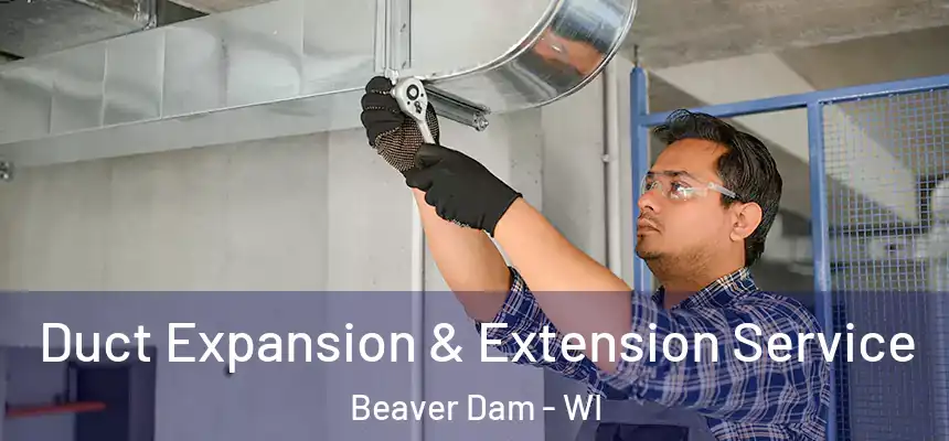  Duct Expansion & Extension Service Beaver Dam - WI