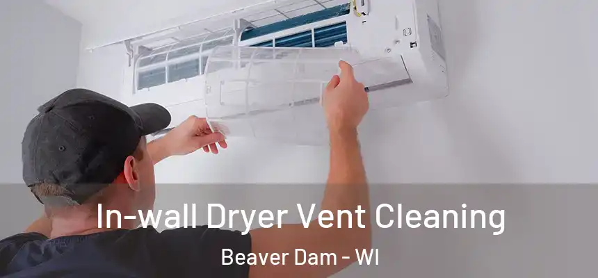  In-wall Dryer Vent Cleaning Beaver Dam - WI