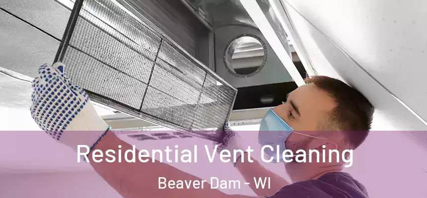  Residential Vent Cleaning Beaver Dam - WI
