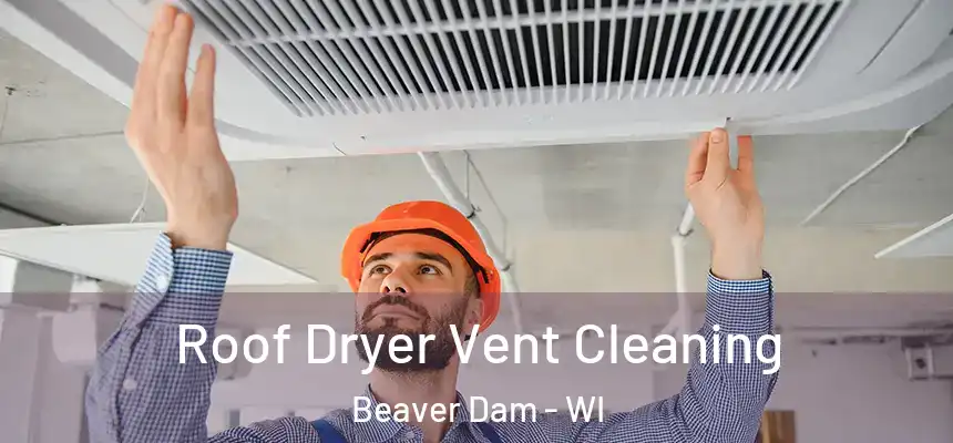  Roof Dryer Vent Cleaning Beaver Dam - WI