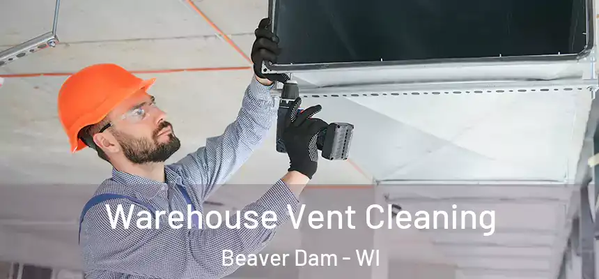  Warehouse Vent Cleaning Beaver Dam - WI