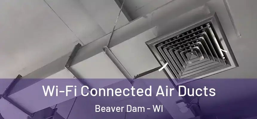  Wi-Fi Connected Air Ducts Beaver Dam - WI